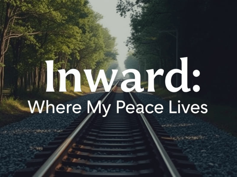 Inward: Where My Peace&nbsp;Lives