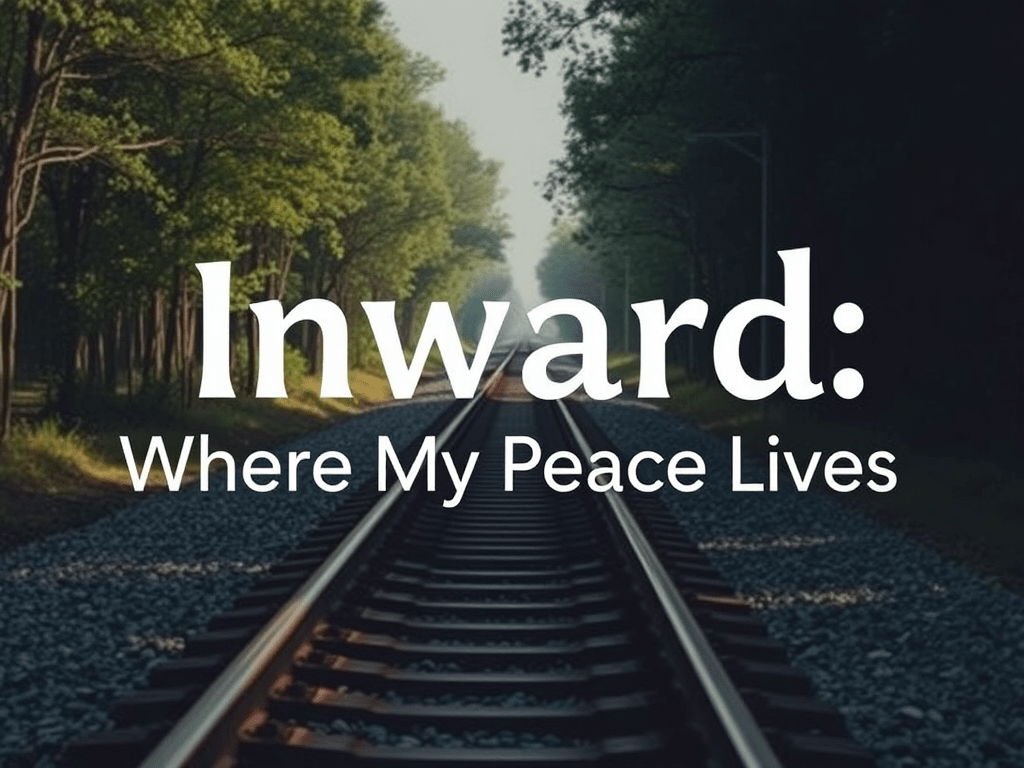Inward: Where My Peace&nbsp;Lives